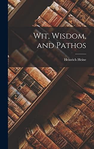 Wit Wisdom and Pathos Heinrich Heine Creative Media Partners LLC ...