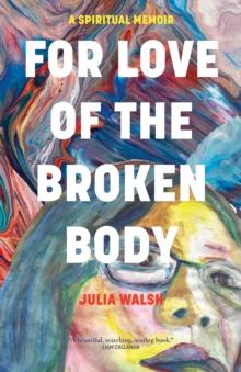  For Love of the Broken Body by Julia Walsh  NEW Paperback  softback - Afbeelding 1 van 1